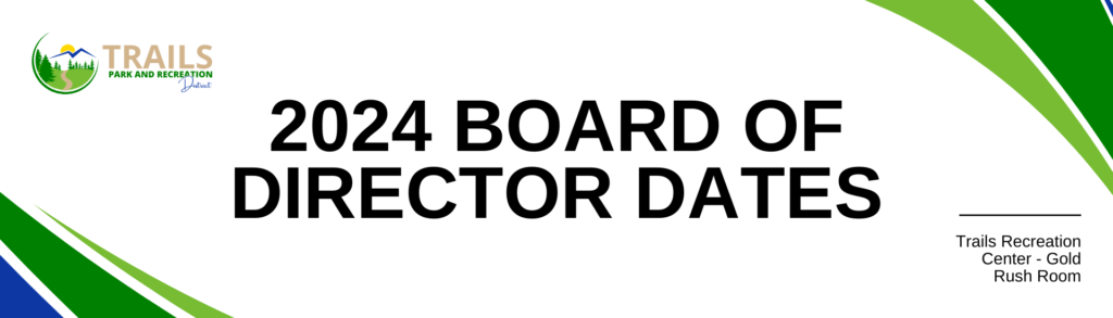 Trails Park and Recreation District 2024 Board of Director Dates